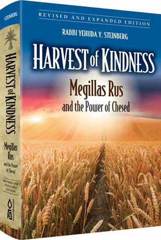 Harvest Of Kindness Megillas Rus And The Power Of Chesed by: Rabbi Yehuda Y Steinberg - Riverdale Judaica