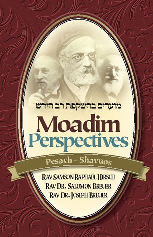 Moadim Perspectives: Pesach - Shavuos Rabbi Samson Raphael Hirsch, Rav Dr. Salomon Breuer, Rav Dr. Joseph Breuer - Riverdale Judaica