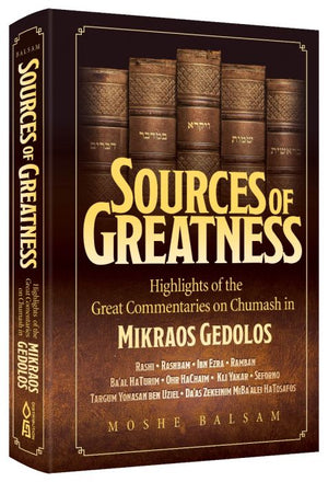 Sources Of Greatness:
Highlights Of The Great Commentaries On Chumash In Mikraos Gedolos