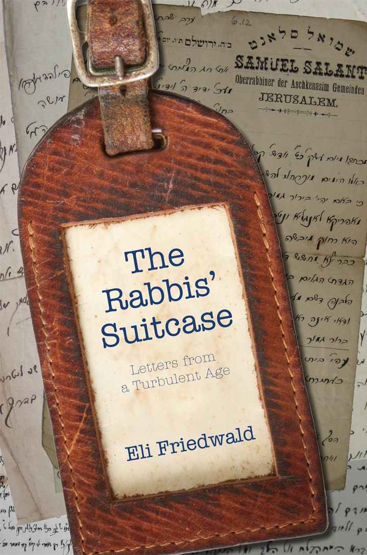 The Rabbis' Suitcase Letters From A Turbulent Age by: Eli Friedwald - Riverdale Judaica