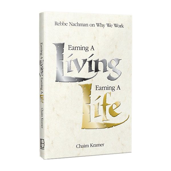 Earning A Living, Earning A Life:
Rebbe Nachman On Why We Work