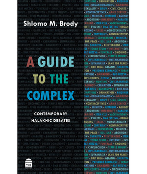 A Guide to the Complex: Contemporary Halakhic Debates by Shlomo M Brody (BKE-AGTTC) - Riverdale Judaica
