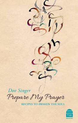 Prepare My Prayer: Recipes to Awaken the Soul  Author: Rabbi Dov Singer - Riverdale Judaica