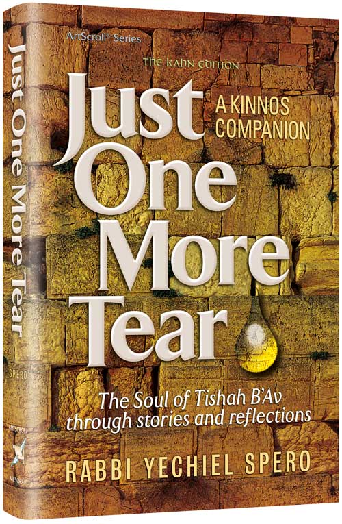 Just One More Tear - A Kinnos Companion: The Soul of Tishah B’Av through stories and reflections
By Rabbi Yechiel Spero