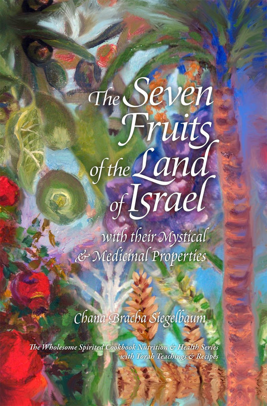 The Seven Fruits of the Land of Israel: with their Mystical & Medicinal Properties (BKE-TSF) - Riverdale Judaica