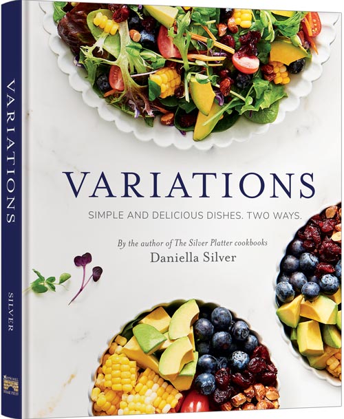 Variations - Simple and Delicious Dishes. Two Ways.  by Daniella Silver - Riverdale Judaica